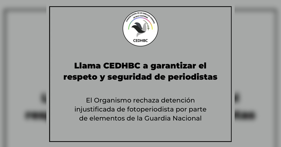 Llama Cedhbc A Garantizar El Respeto Y Seguridad De Periodistas