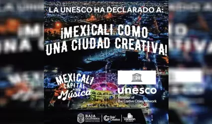 Mexicali, Ciudad Creativa, reconocida por la Unesco