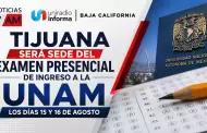 Tijuana ser� sede del examen presencial de ingreso a la UNAM los d�as 15 y 16 de agosto