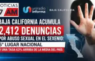 Baja California acumula 2,412 denuncias por abuso sexual en el sexenio: 6� lugar nacional y una tasa 63% arriba de la media del pa�s