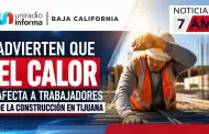 Advierten que el calor afecta a trabajadores de la construcci�n en Tijuana