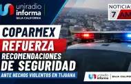 Coparmex refuerza recomendaciones de seguridad ante hechos violentos en Tijuana