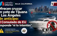 Ofrecen cruzar en yate de Tijuana a Los �ngeles sin anticipo: el Consulado de EU responde "ni lo intentes"