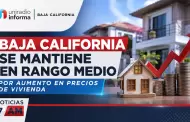 Baja California se mantiene en rango medio por aumento en precios de vivienda