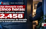Una denuncia cada cinco horas: Baja California acumula 2,458 allanamientos de morada en la actual administraci�n