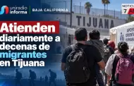 Atienden diariamente a decenas de migrantes en Tijuana