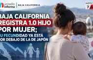 Baja California registra 1.0 hijo por mujer; su fecundidad ya est� por debajo de la de Jap�n
