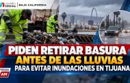 Piden retirar basura antes de las lluvias para evitar inundaciones en Tijuana