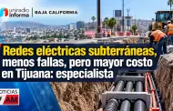 Redes el�ctricas subterr�neas, menos fallas, pero mayor costo en Tijuana: especialista