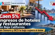 Caen 5% ingresos de hoteles y restaurantes en Baja California; en Sonora y BCS la baja supera el doble