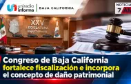 Congreso de Baja California fortalece fiscalizaci�n e incorpora el concepto de da�o patrimonial