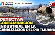 Detectan contaminaci�n industrial en la canalizaci�n del R�o Tijuana