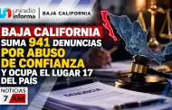 Baja California suma 941 denuncias por abuso de confianza y ocupa el lugar 17 del pa�s