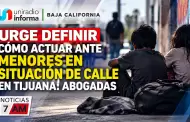 Urge definir c�mo actuar ante menores en situaci�n de calle en Tijuana: Abogadas
