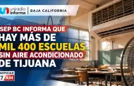 SEP BC informa que hay m�s de mil 400 escuelas sin aire acondicionado de Tijuana