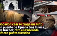 Socav�n casi se traga un auto en puente de Tijuana tras lluvias de Rachel; otro en Ensenada afecta punto tur�stico