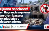 Tijuana sancionar� en flagrancia a quienes arrojen basura en pluviales y desarenadores