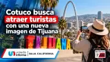 Cotuco busca atraer turistas con una nueva imagen de Tijuana