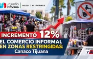 Increment� 12% el comercio informal en zonas restringidas: Canaco Tijuana