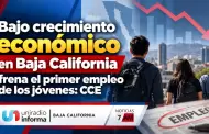 Bajo crecimiento econ�mico en Baja California frena el primer empleo de los j�venes: CCE
