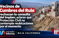 Vecinos de Cumbres del Rub� rechazan la consulta del Implan; aclaran que Protecci�n Civil no contempla reubicaciones por el momento