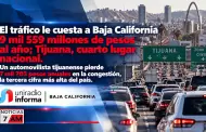 El tr�fico le cuesta a Baja California 9 mil 559 millones de pesos al a�o; Tijuana, cuarto lugar nacional