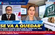 "Se va a quedar": Coparmex Tijuana prev� que el freno del IMSS a la Modalidad 40 ser� permanente