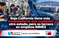 Baja California tiene m�s maquiladoras que cualquier otro estado, pero es tercera en empleos IMMEX