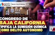 Congreso de Baja California tipifica la sumisi�n qu�mica como delito aut�nomo